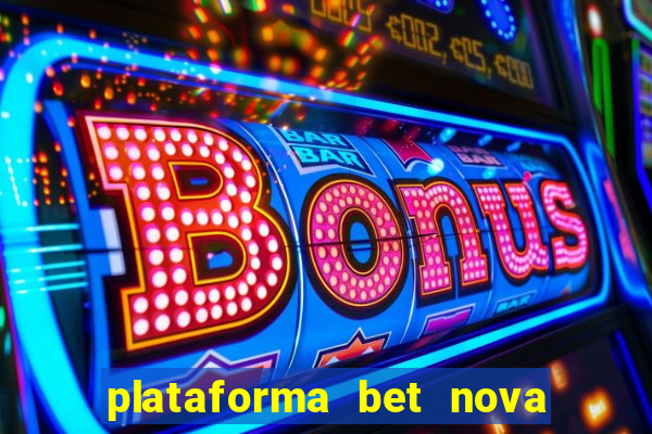 plataforma bet nova pagando no cadastro